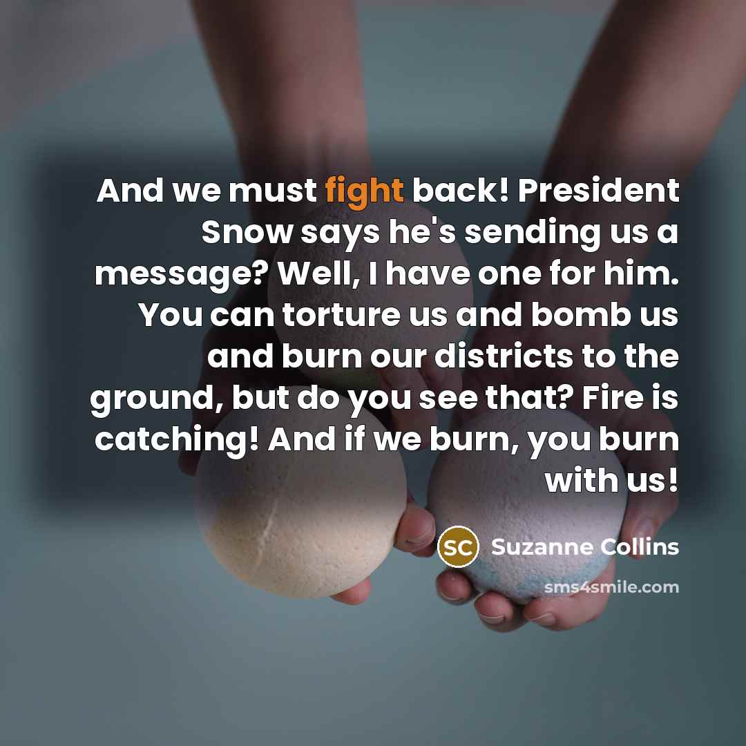 “And we must fight back! President Snow says he's sending…” quote by Suzanne Collins