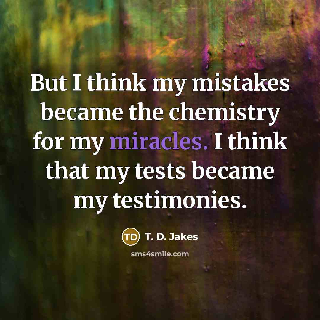 “But I think my mistakes became the chemistry for my…” quote by T. D. Jakes
