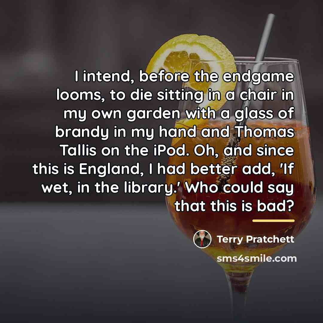 “I intend, before the endgame looms, to die sitting in…” quote by Terry Pratchett
