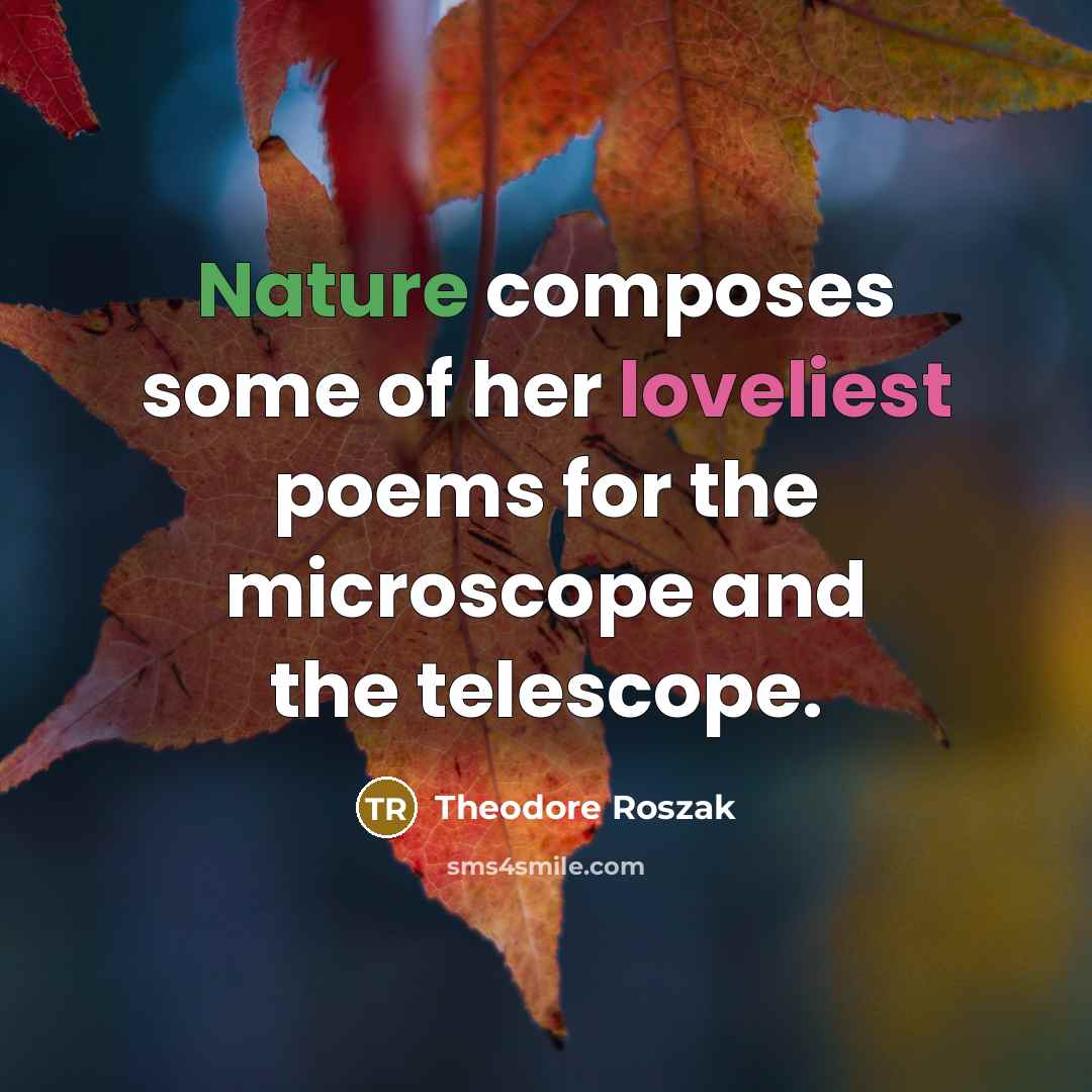 “Nature composes some of her loveliest poems for the microscope…” quote by Theodore Roszak