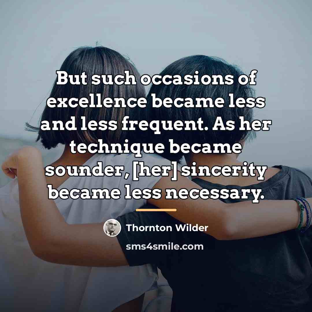 “But such occasions of excellence became less and less frequent.…” quote by Thornton Wilder