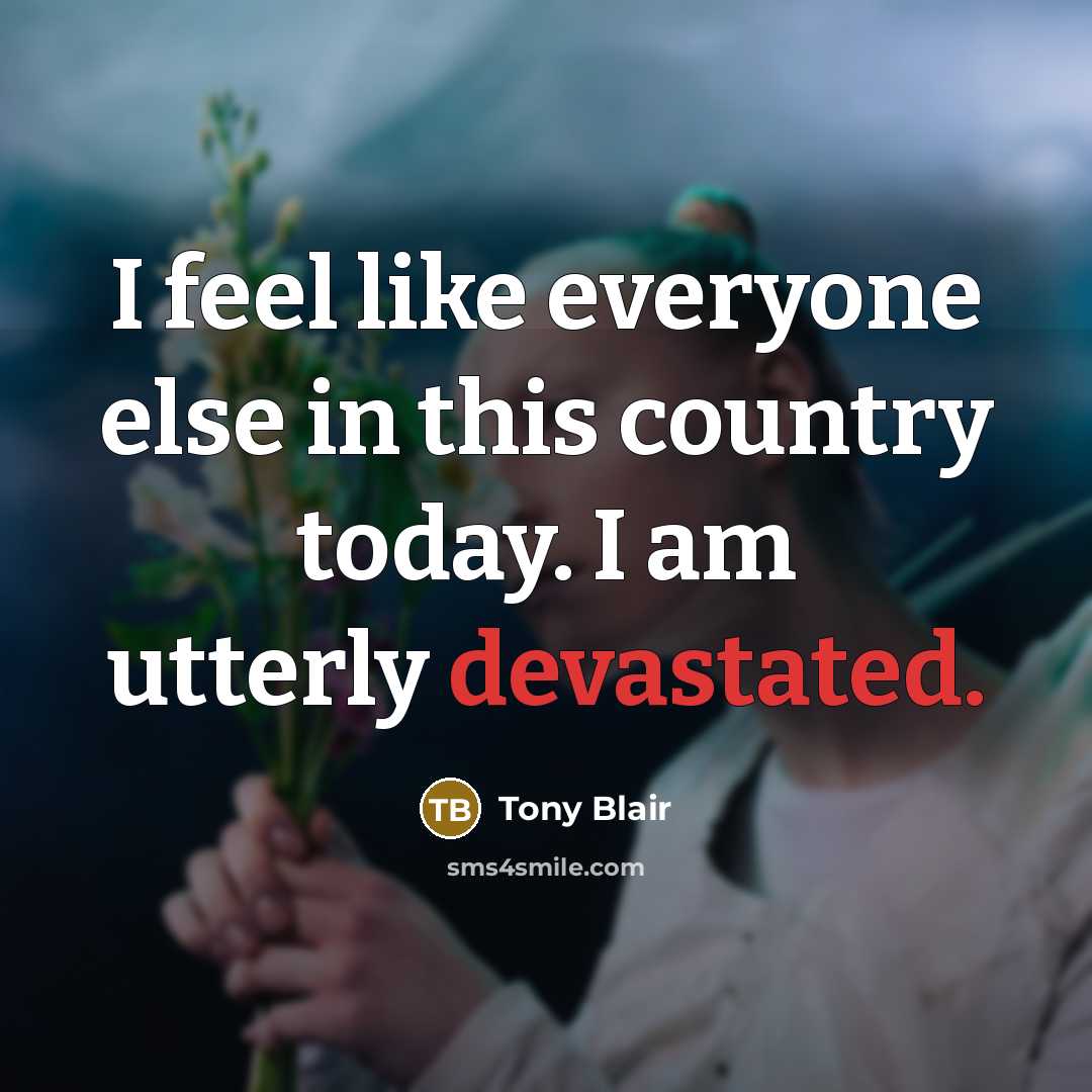 “I feel like everyone else in this country today. I…” quote by Tony Blair