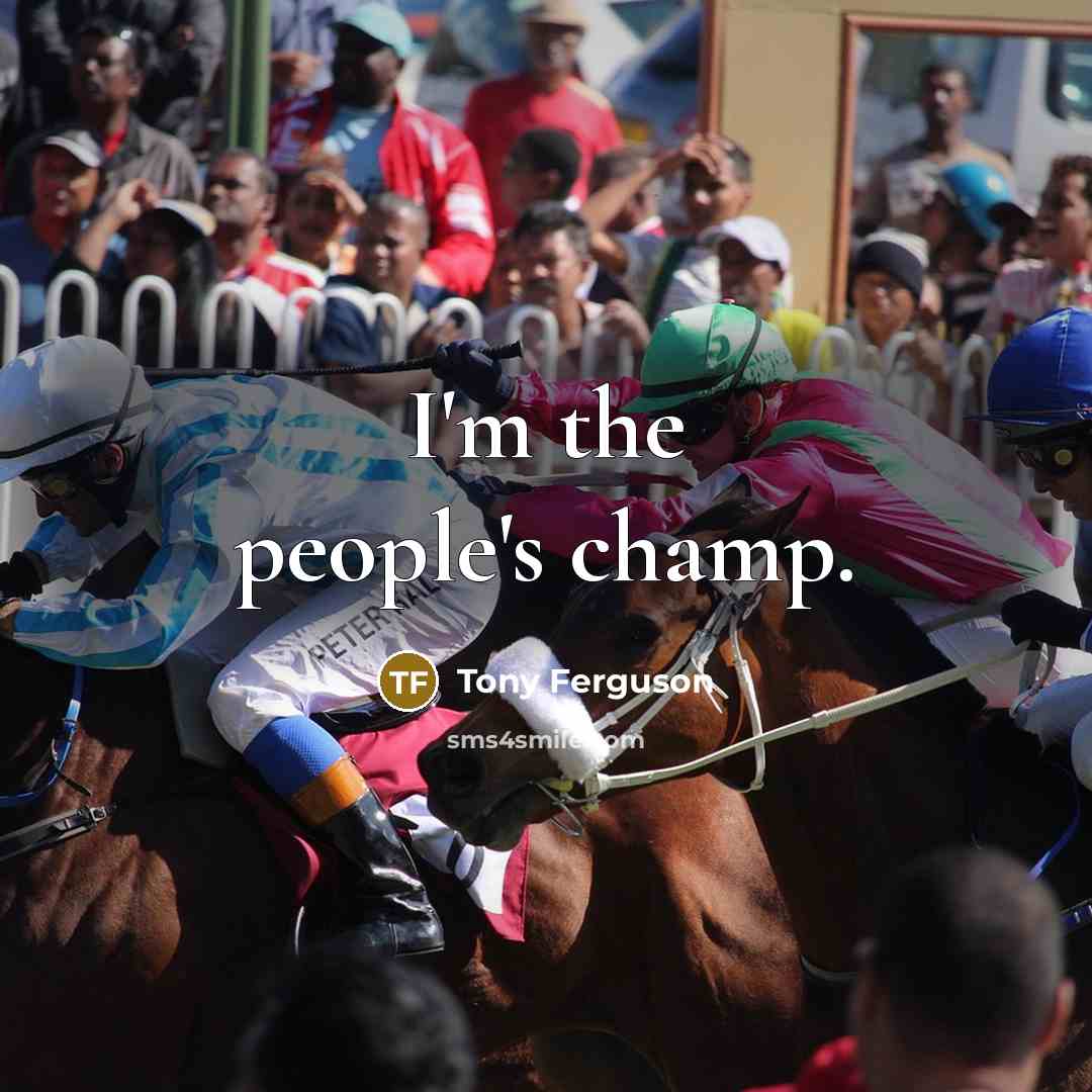 “I'm the people's champ.…” quote by Tony Ferguson
