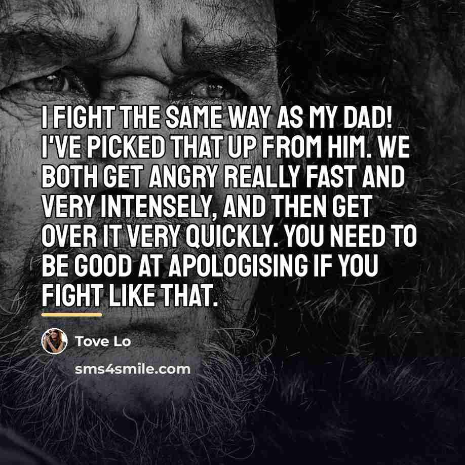 “I fight the same way as my dad! I've picked…” quote by Tove Lo