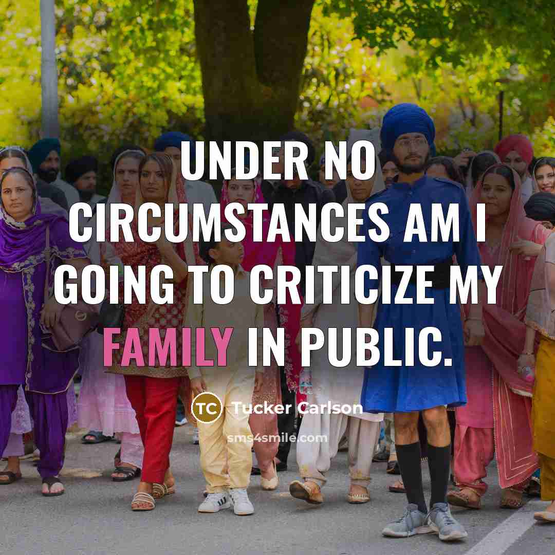 “Under no circumstances am I going to criticize my family…” quote by Tucker Carlson