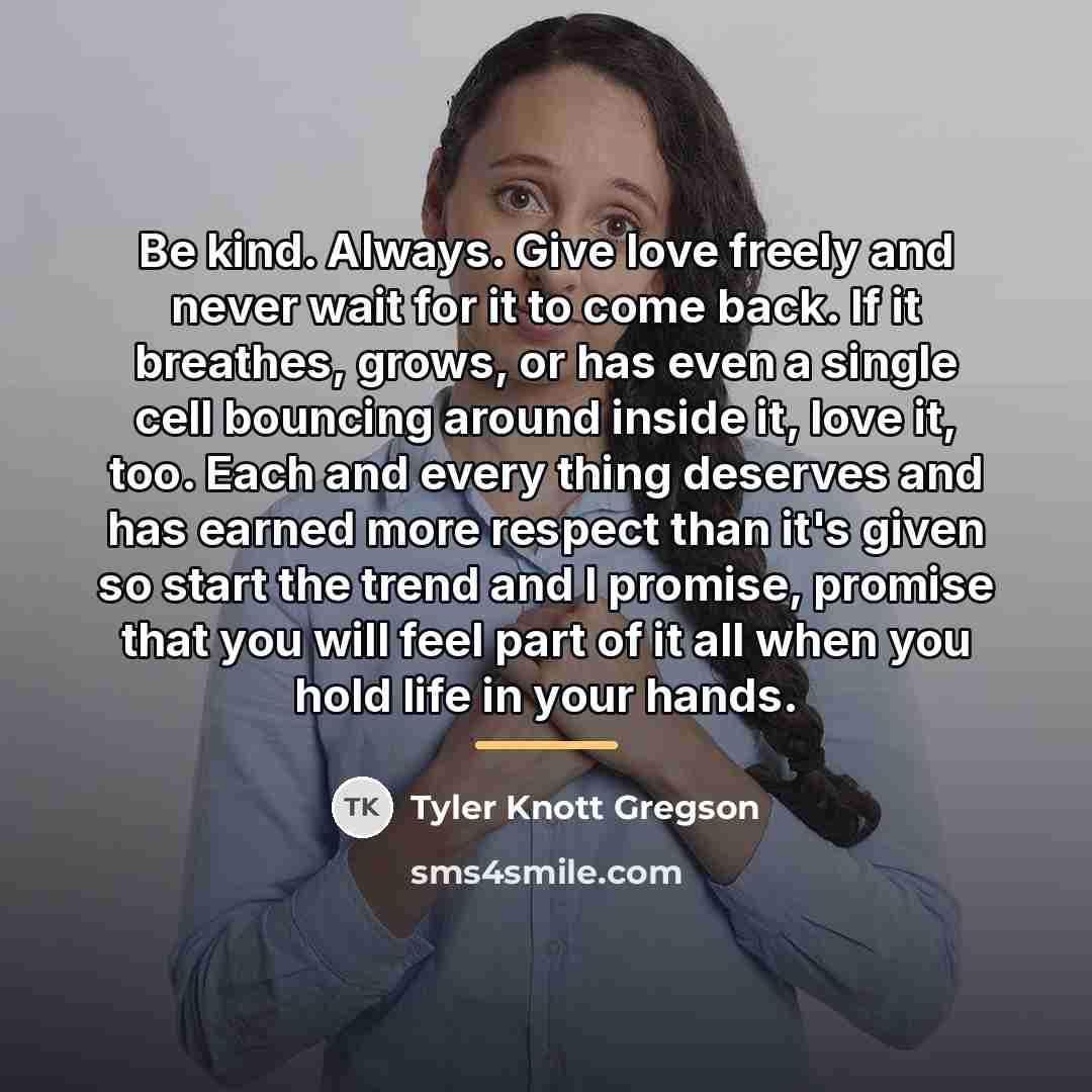 “Be kind. Always. Give love freely and never wait for…” quote by Tyler Knott Gregson