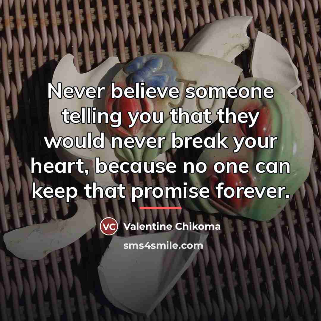 “Never believe someone telling you that they would never break…” quote by Valentine Chikoma