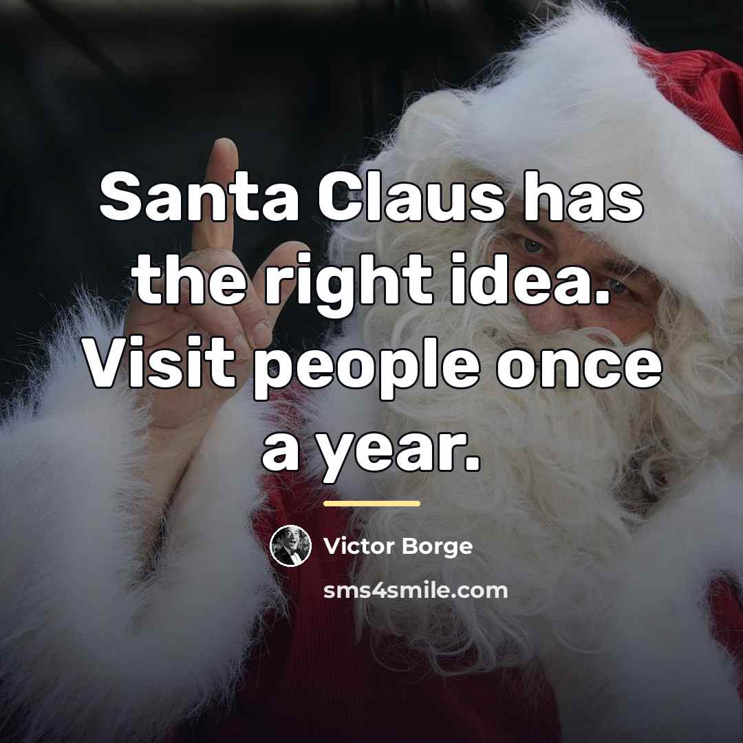 “Santa Claus has the right idea. Visit people once a…” quote by Victor Borge