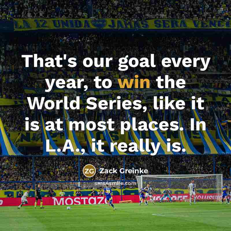 “That's our goal every year, to win the World Series,…” quote by Zack Greinke