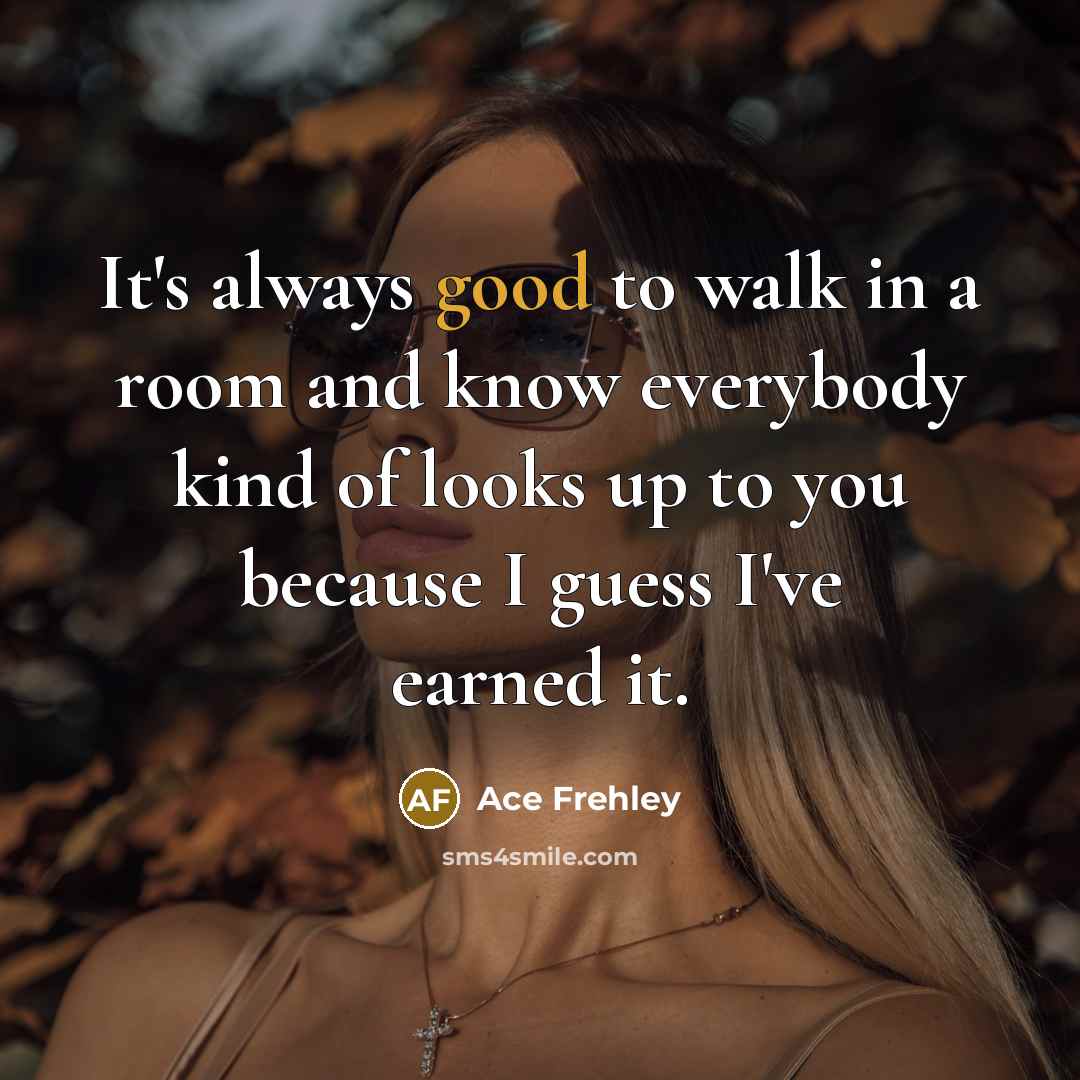 “It's always good to walk in a room and know…” quote by Ace Frehley