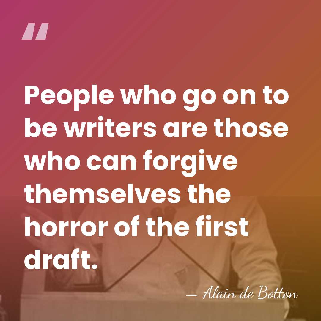 People who go on to be writers are those who can forgive&hellip; - Alain de Botton