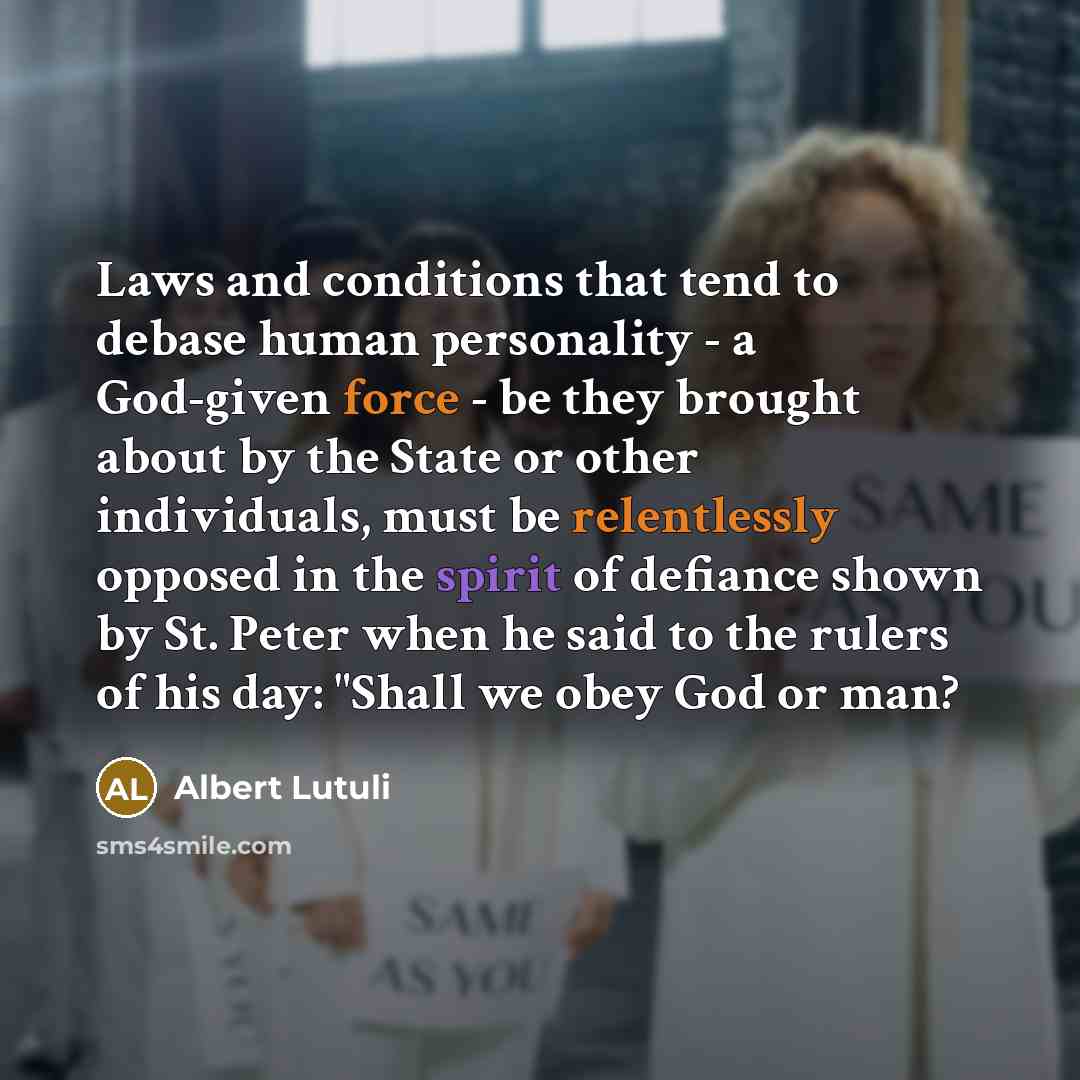 “"Laws and conditions that tend to debase human personality -…” quote by Albert Lutuli