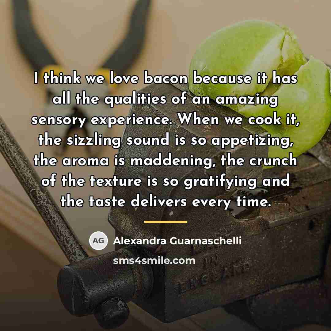 “I think we love bacon because it has all the…” quote by Alexandra Guarnaschelli