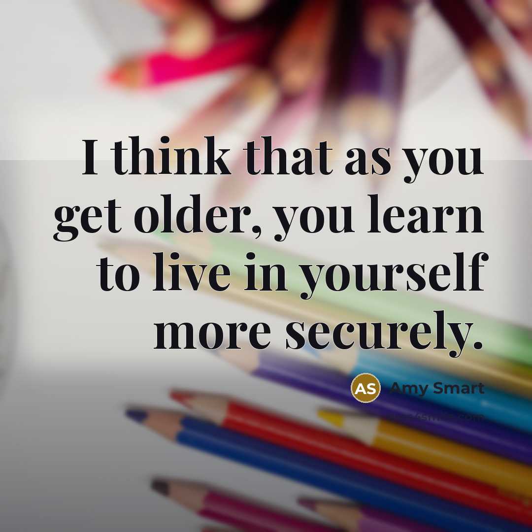“I think that as you get older, you learn to…” quote by Amy Smart