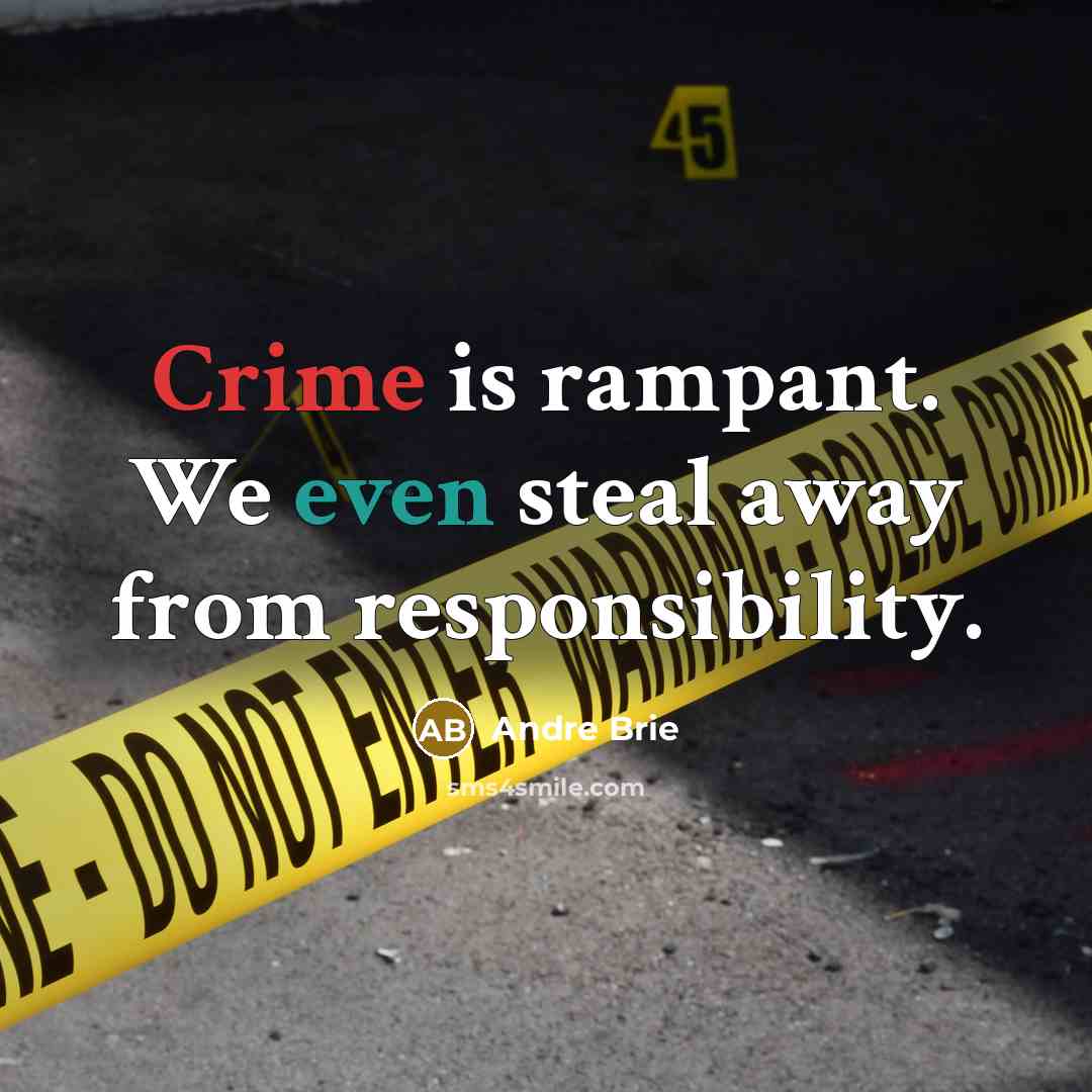 “Crime is rampant. We even steal away from responsibility.…” quote by Andre Brie