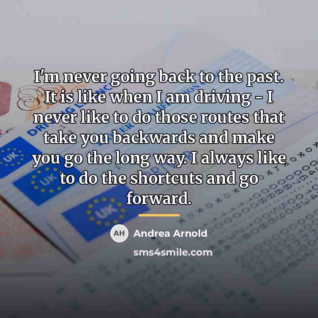 “I'm never going back to the past. It is like…” quote by Andrea Arnold