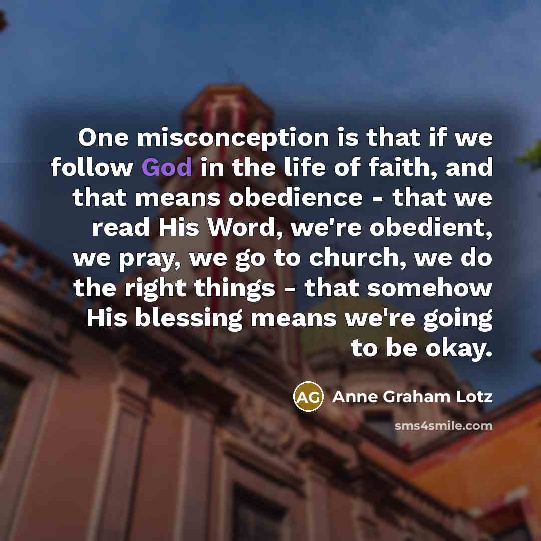 “One misconception is that if we follow God in the…” quote by Anne Graham Lotz