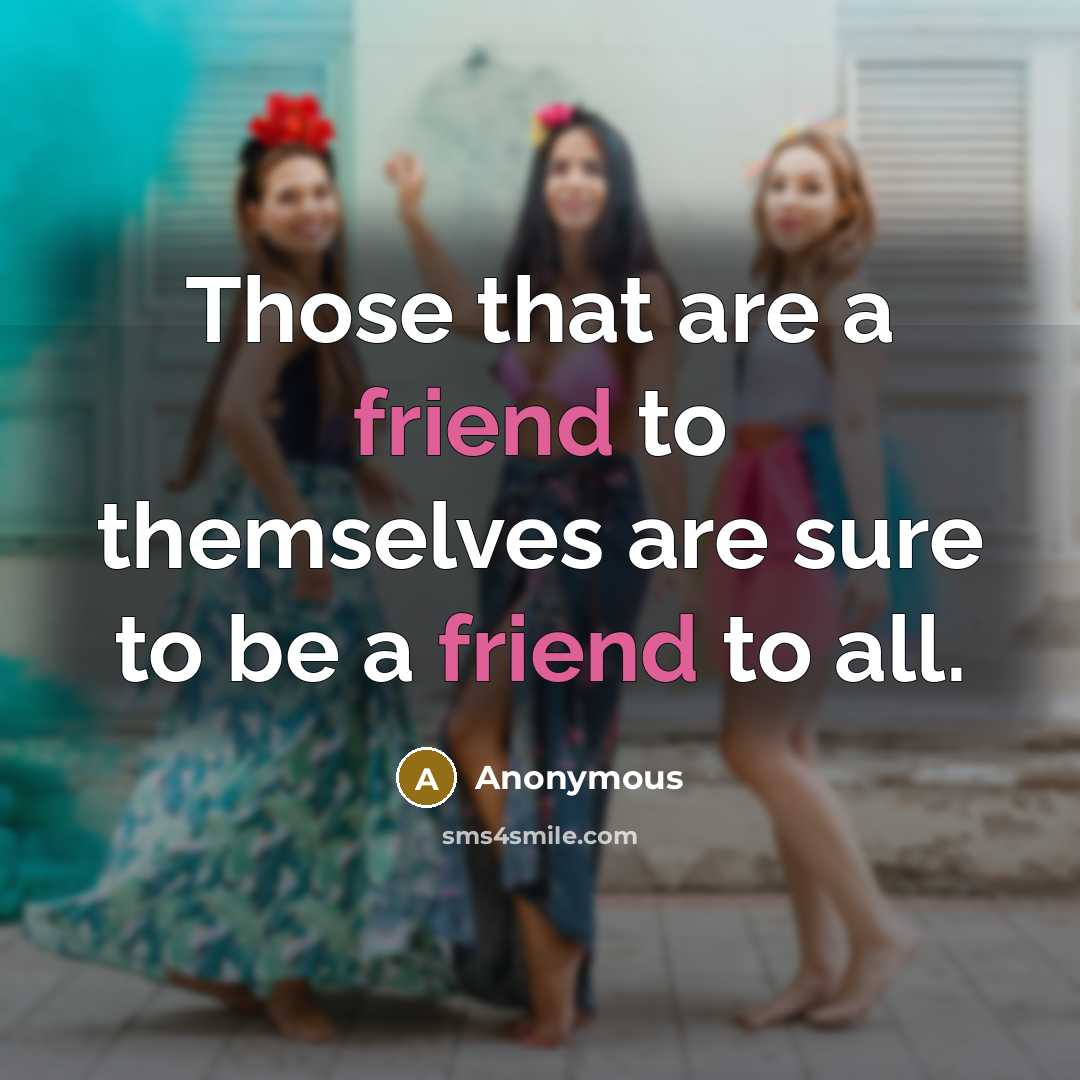 “Those that are a friend to themselves are sure to…” quote by Anonymous