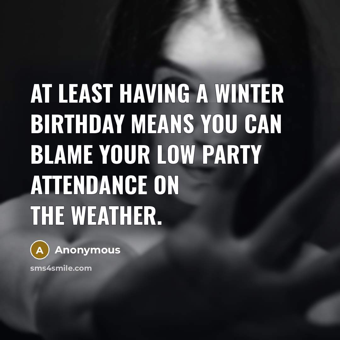 “At least having a winter birthday means you can blame…” quote by Anonymous