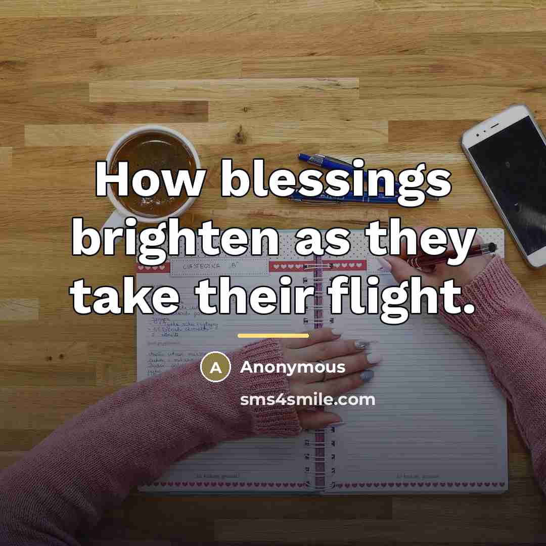 “How blessings brighten as they take their flight.…” quote by Anonymous