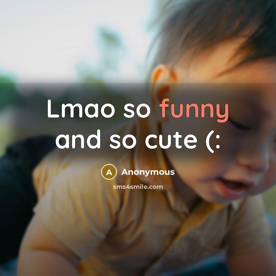 “Lmao so funny and so cute (:…” quote by Anonymous