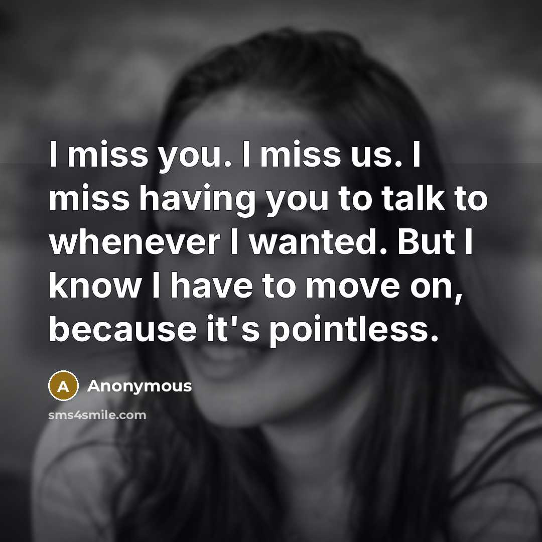 “I miss you. I miss us. I miss having you…” quote by Anonymous