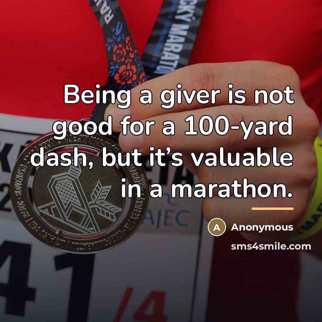 “Being a giver is not good for a 100-yard dash,…” quote by Anonymous