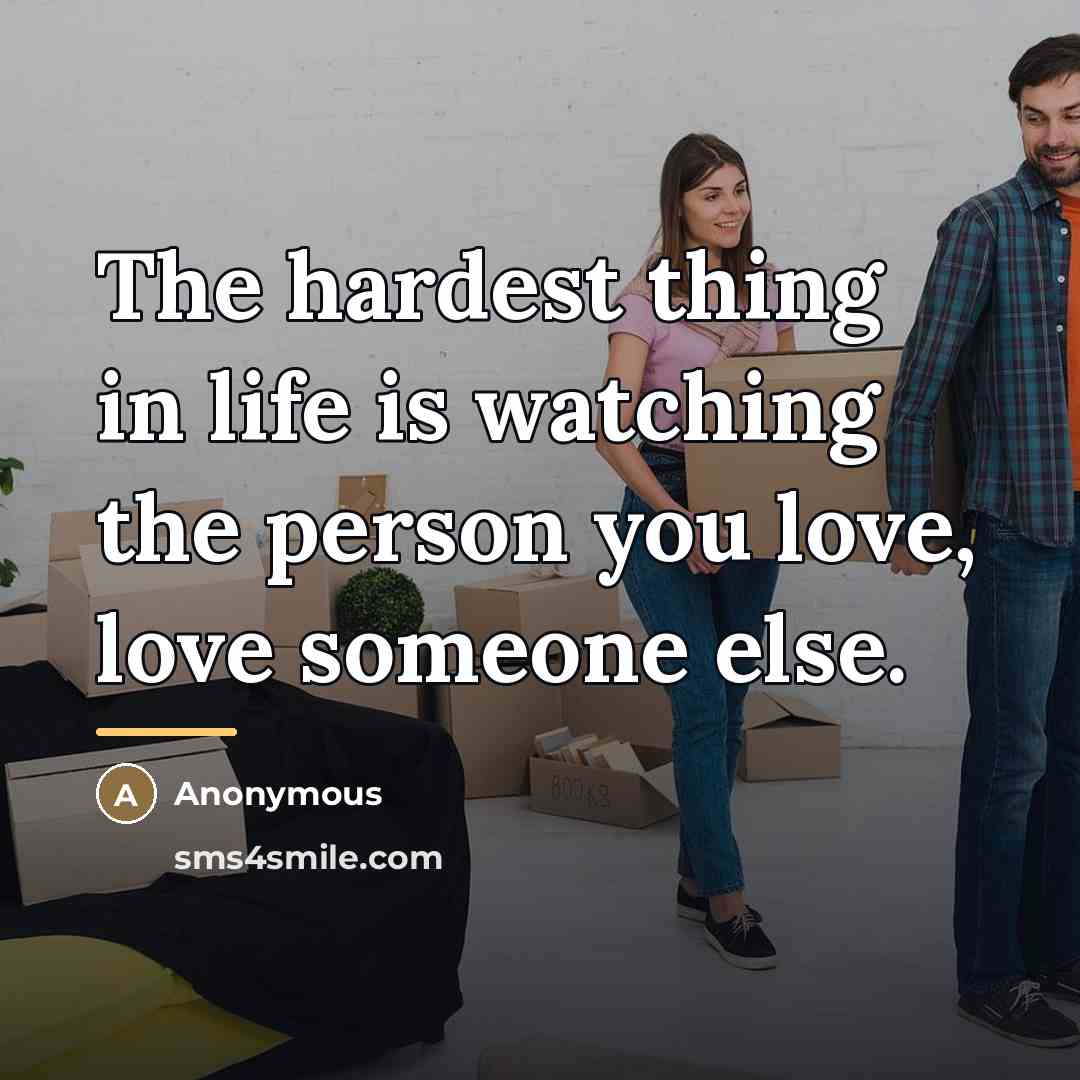 “The hardest thing in life is watching the person you…” quote by Anonymous