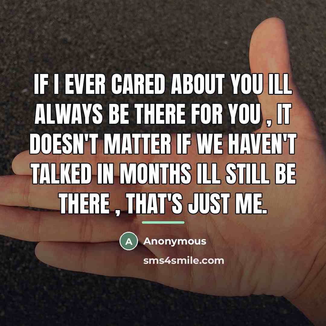 “If I ever cared about you ill always be there…” quote by Anonymous