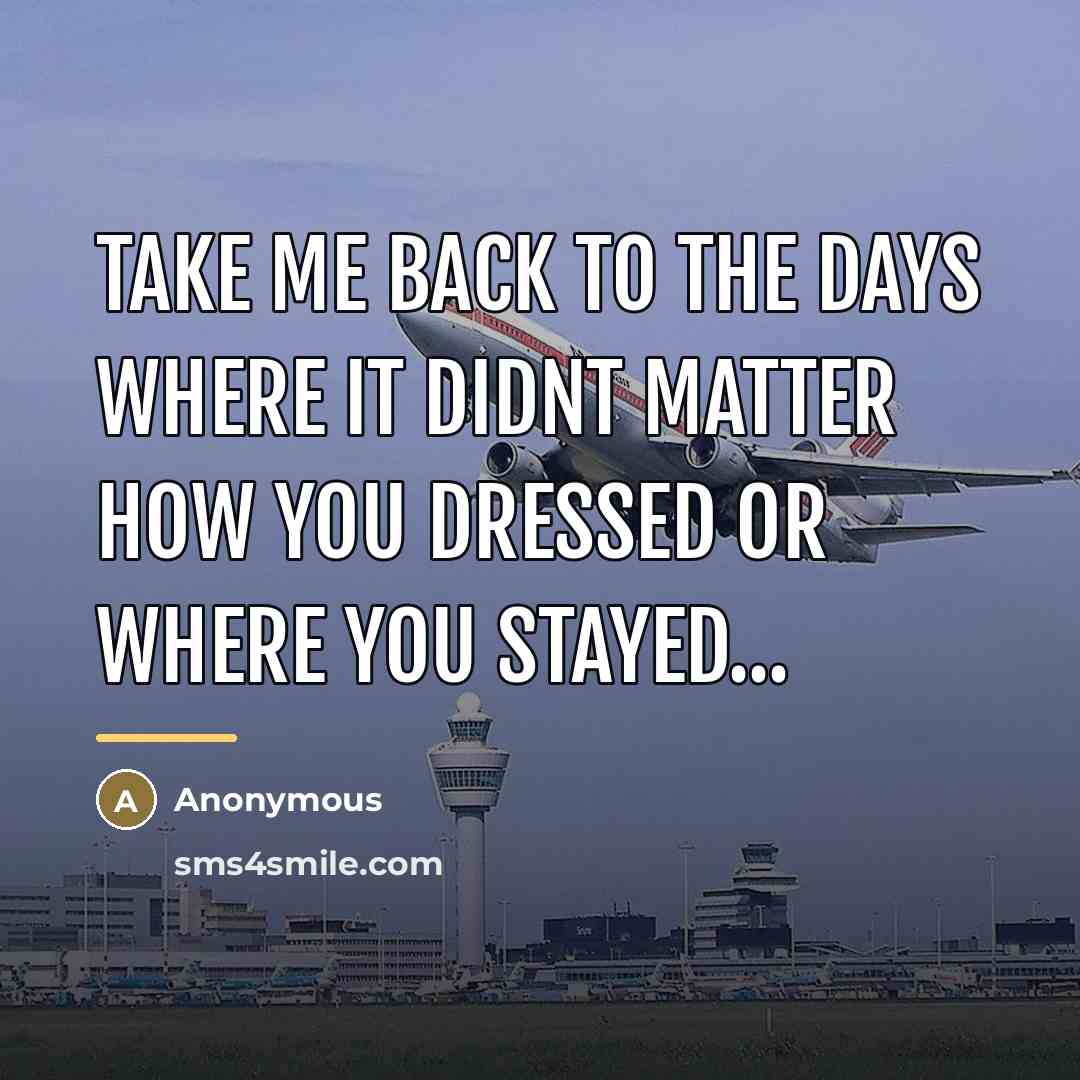 “Take me back to the days where it didnt matter…” quote by Anonymous