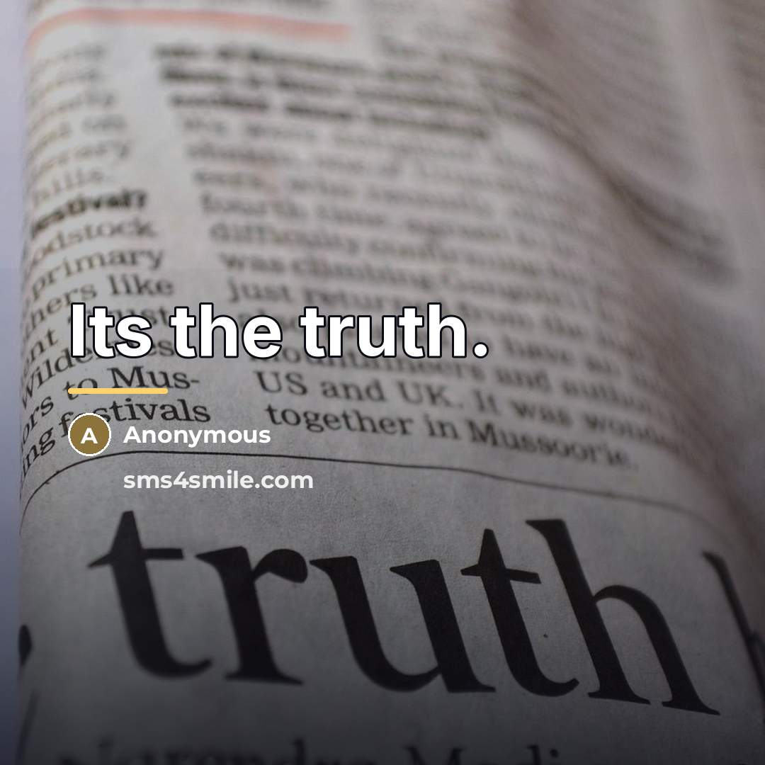 “Its the truth.…” quote by Anonymous