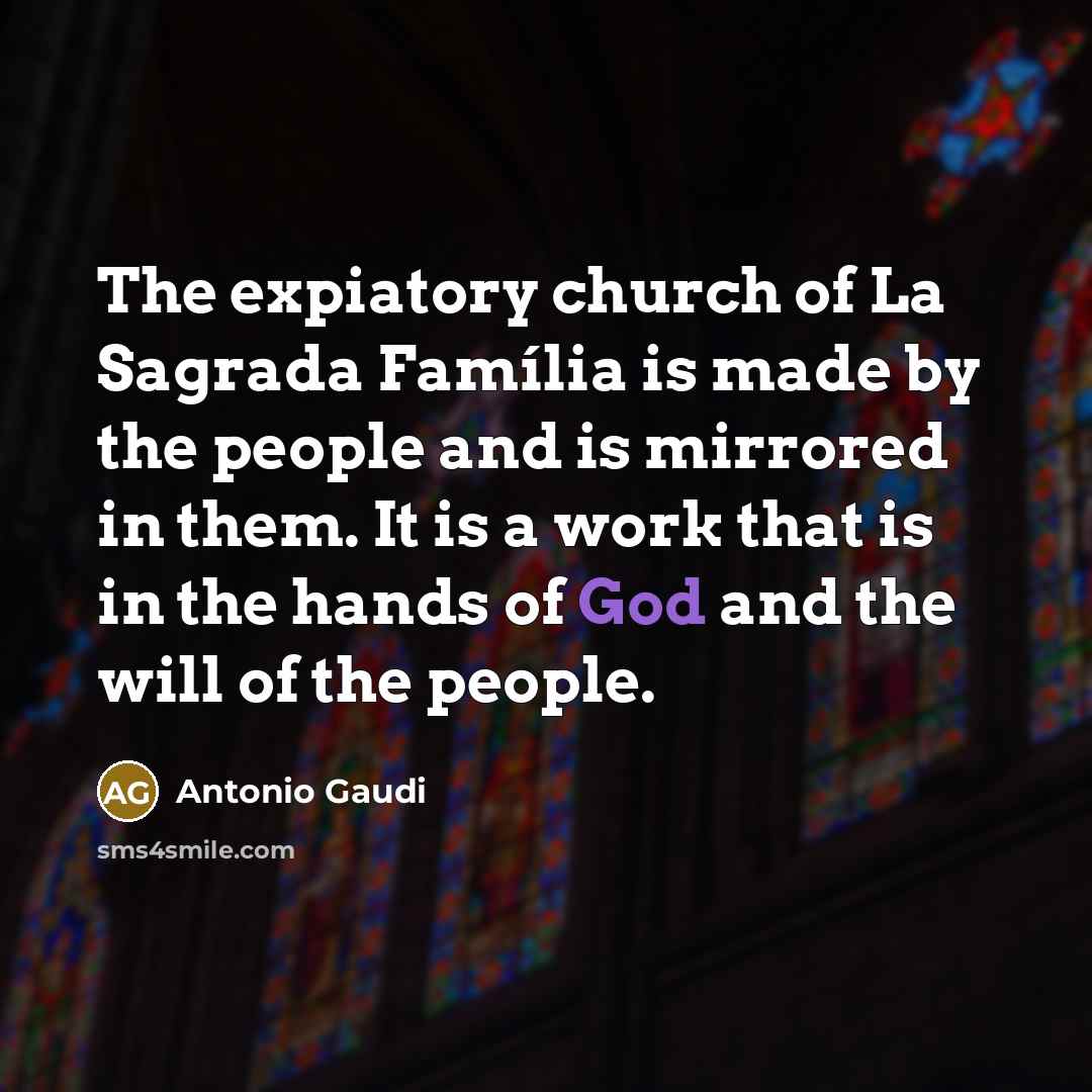 “The expiatory church of La Sagrada Família is made by…” quote by Antonio Gaudi
