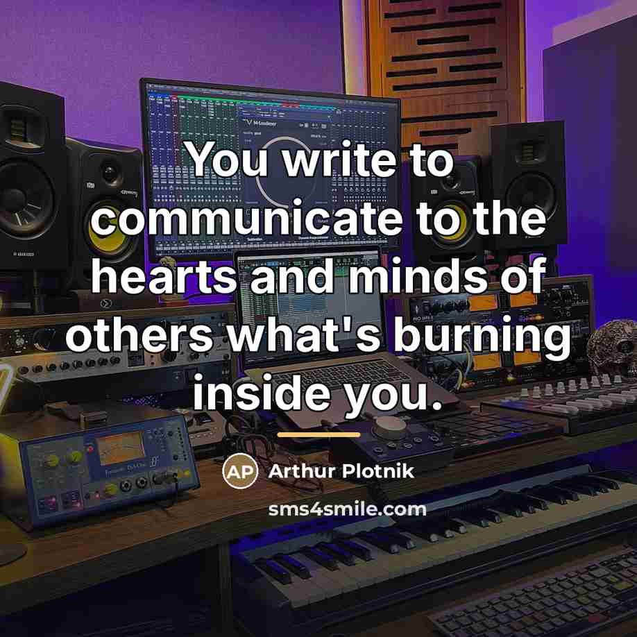 “You write to communicate to the hearts and minds of…” quote by Arthur Plotnik