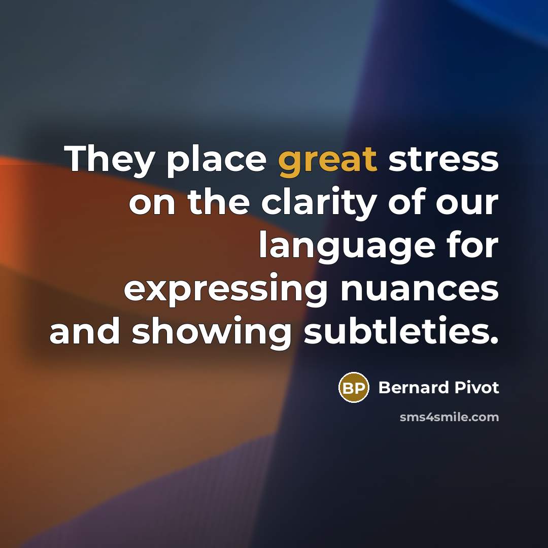 “They place great stress on the clarity of our language…” quote by Bernard Pivot