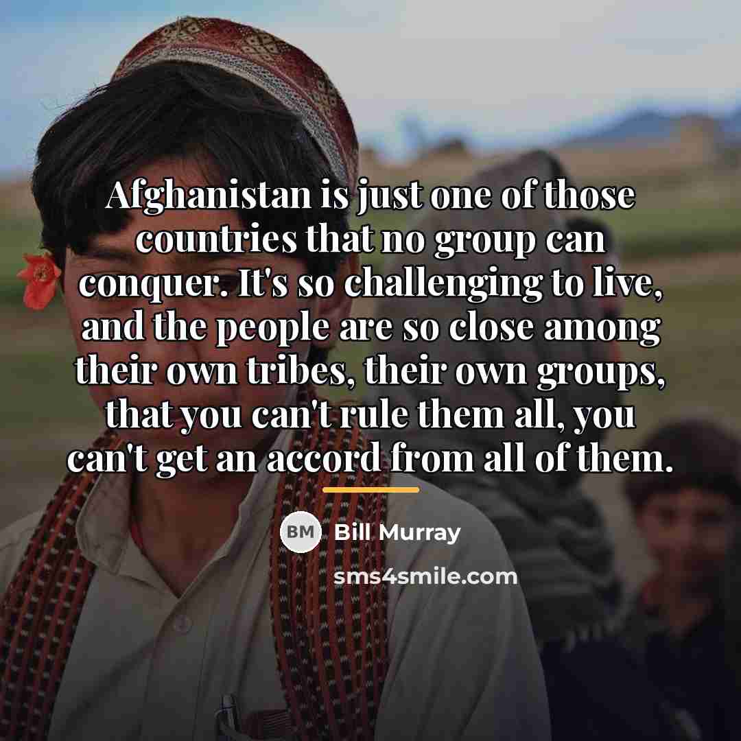 “Afghanistan is just one of those countries that no group…” quote by Bill Murray
