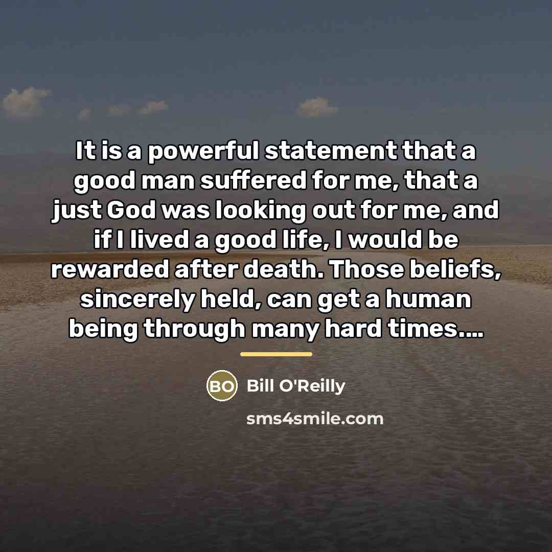 “It is a powerful statement that a good man suffered…” quote by Bill O'Reilly