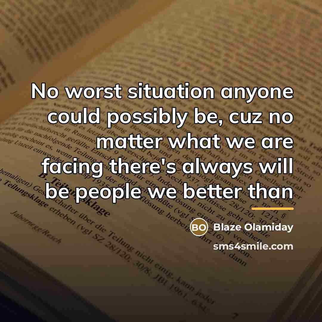 “No worst situation anyone could possibly be, cuz no matter…” quote by Blaze Olamiday