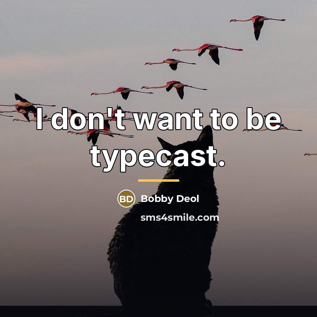 “I don't want to be typecast.…” quote by Bobby Deol