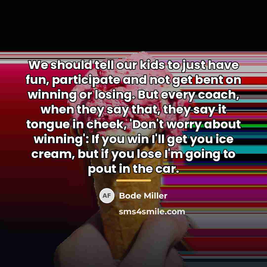 “We should tell our kids to just have fun, participate…” quote by Bode Miller