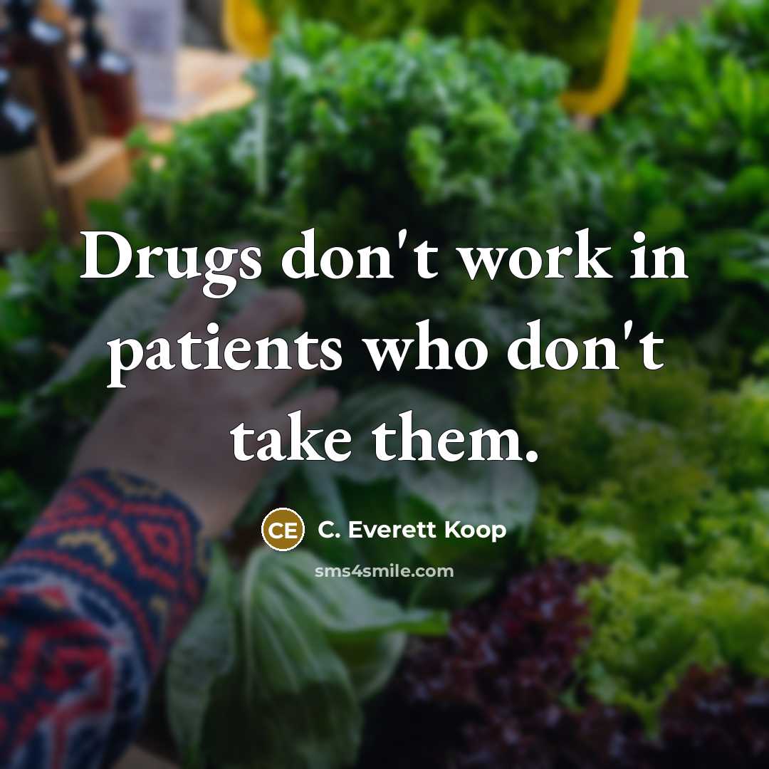 “Drugs don't work in patients who don't take them.…” quote by C. Everett Koop