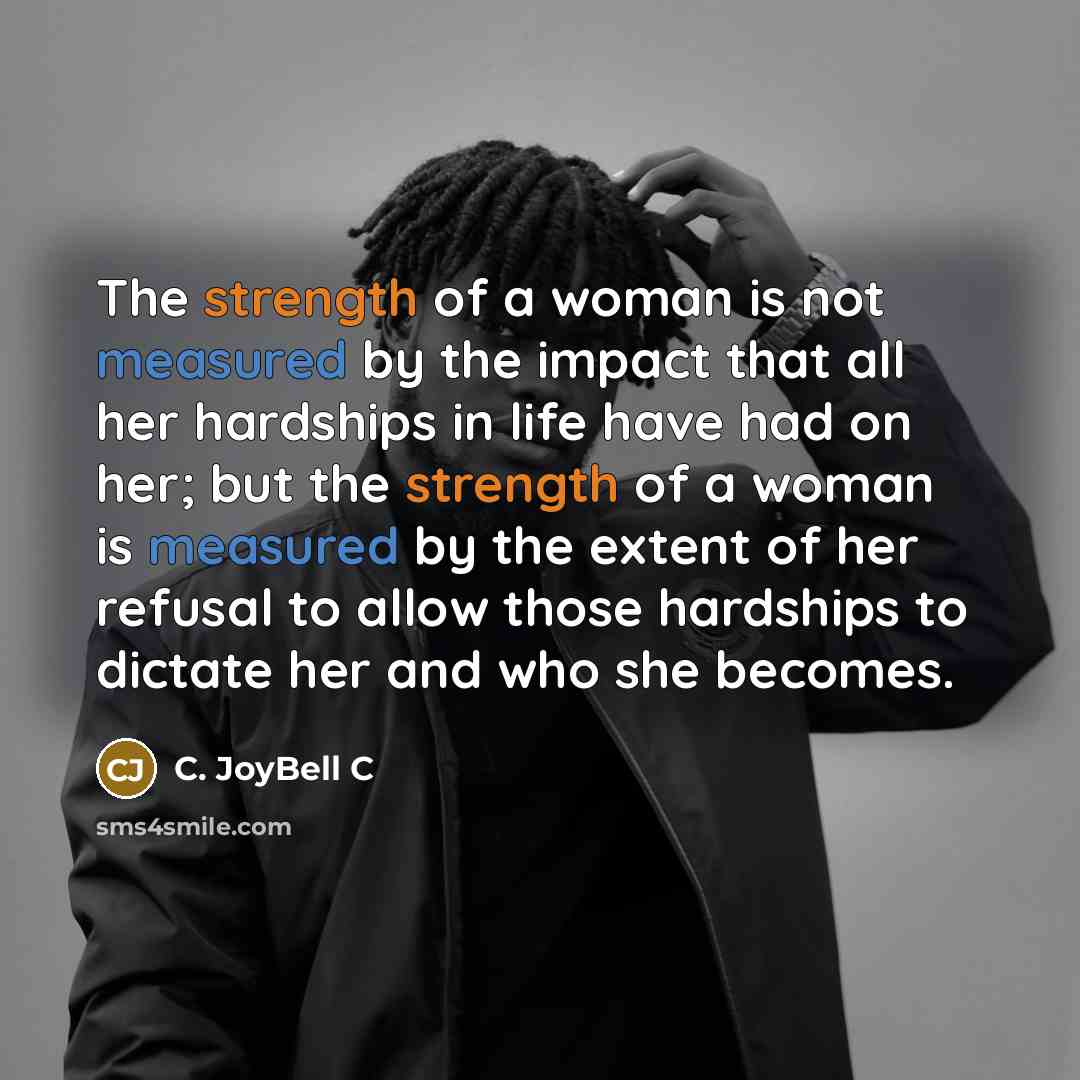 “The strength of a woman is not measured by the…” quote by C. JoyBell C