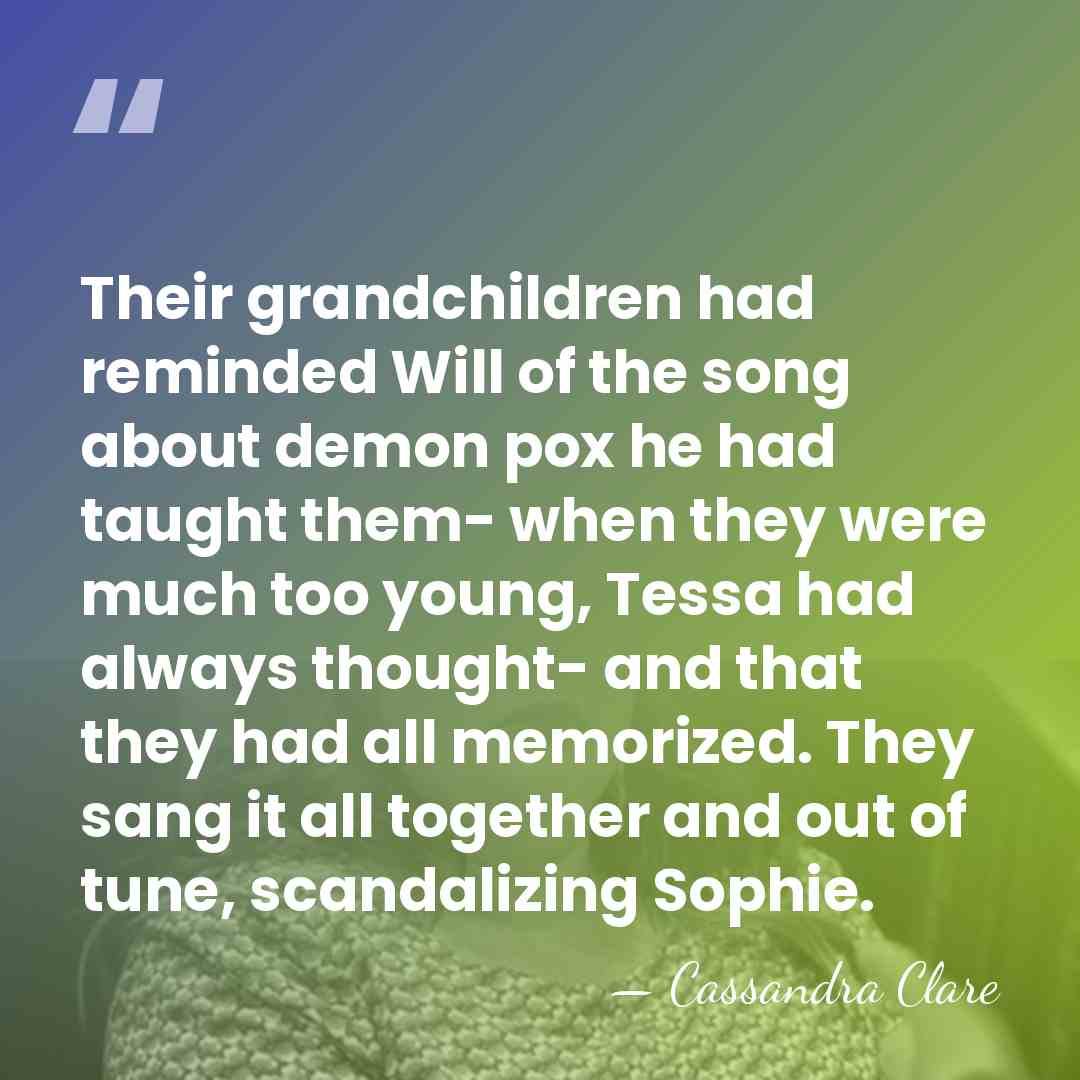 Their grandchildren had reminded Will of the song about demon pox he&hellip; - Cassandra Clare