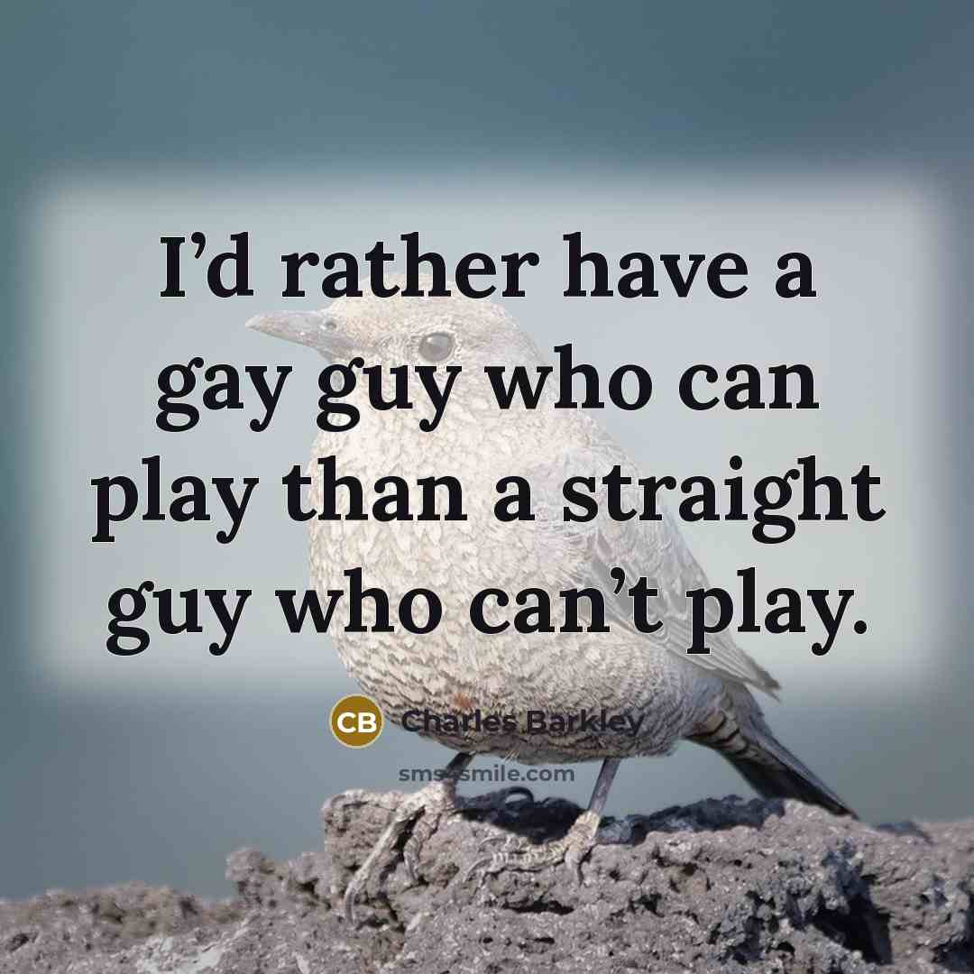 “I’d rather have a gay guy who can play than…” quote by Charles Barkley