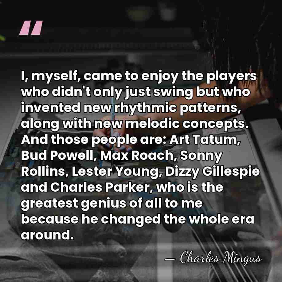 I, myself, came to enjoy the players who didn't only just swing&hellip; - Charles Mingus