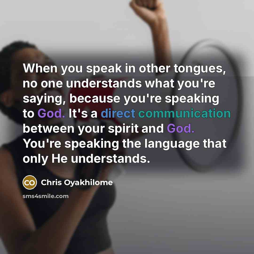 “When you speak in other tongues, no one understands what…” quote by Chris Oyakhilome