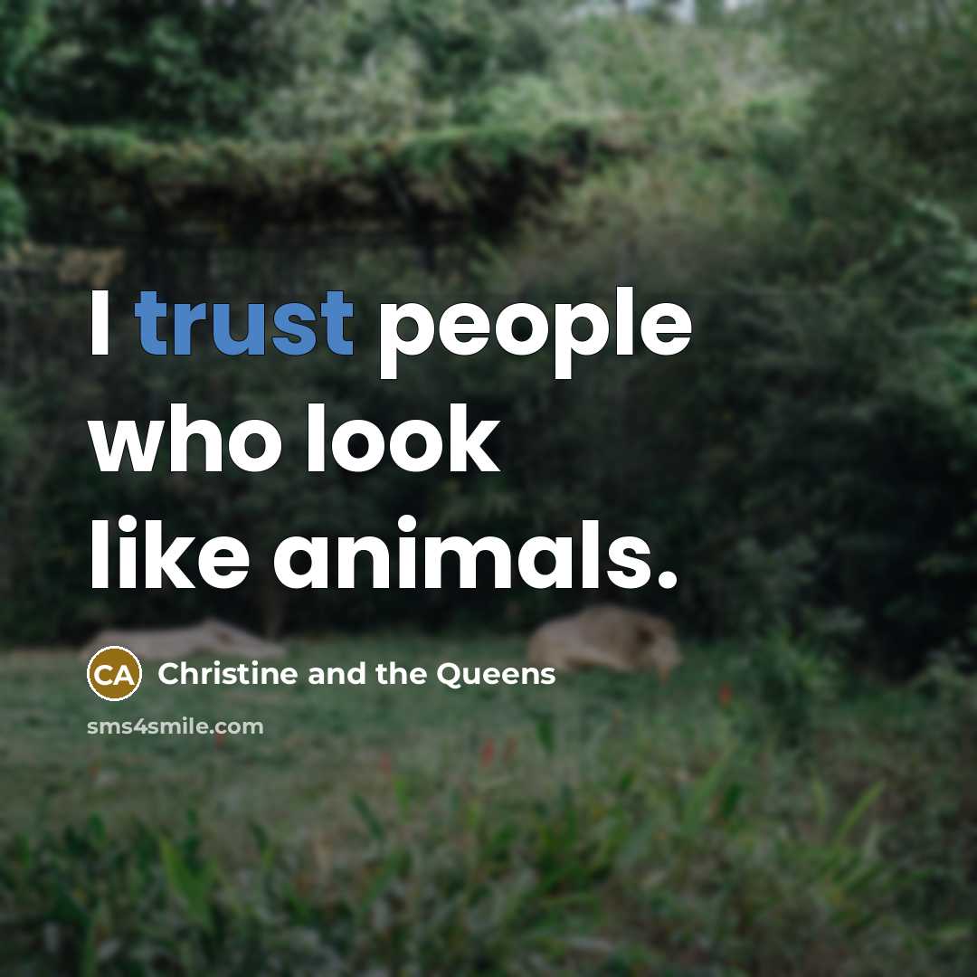 “I trust people who look like animals.…” quote by Christine and the Queens