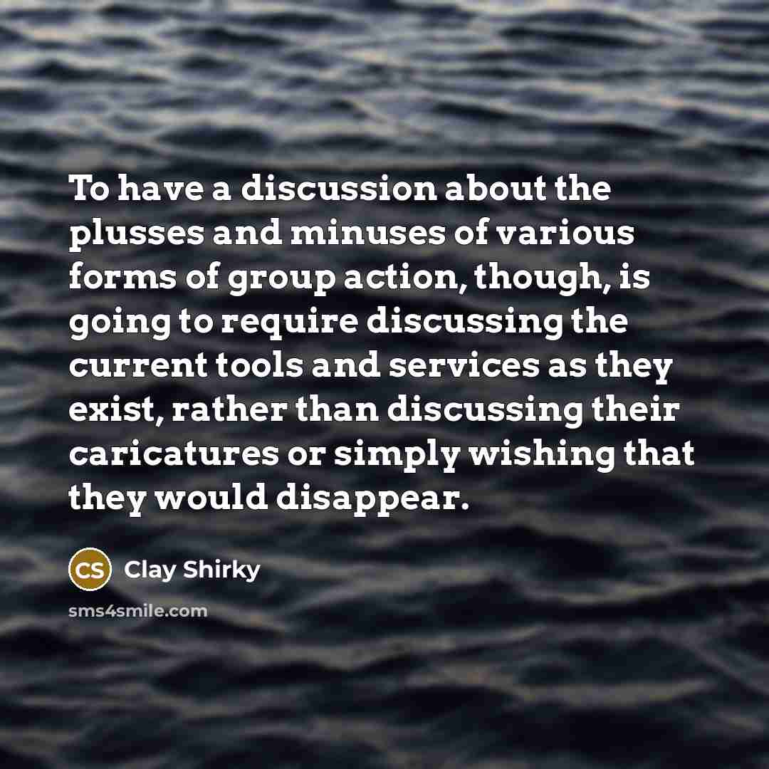 “To have a discussion about the plusses and minuses of…” quote by Clay Shirky