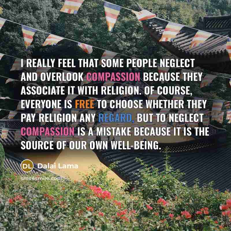 “I really feel that some people neglect and overlook compassion…” quote by Dalai Lama