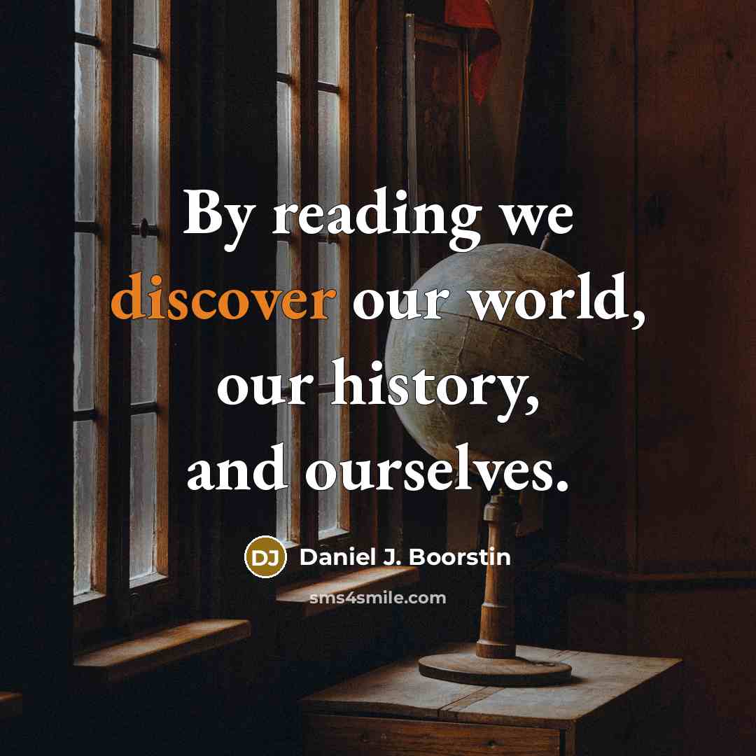 “By reading we discover our world, our history, and ourselves.…” quote by Daniel J. Boorstin