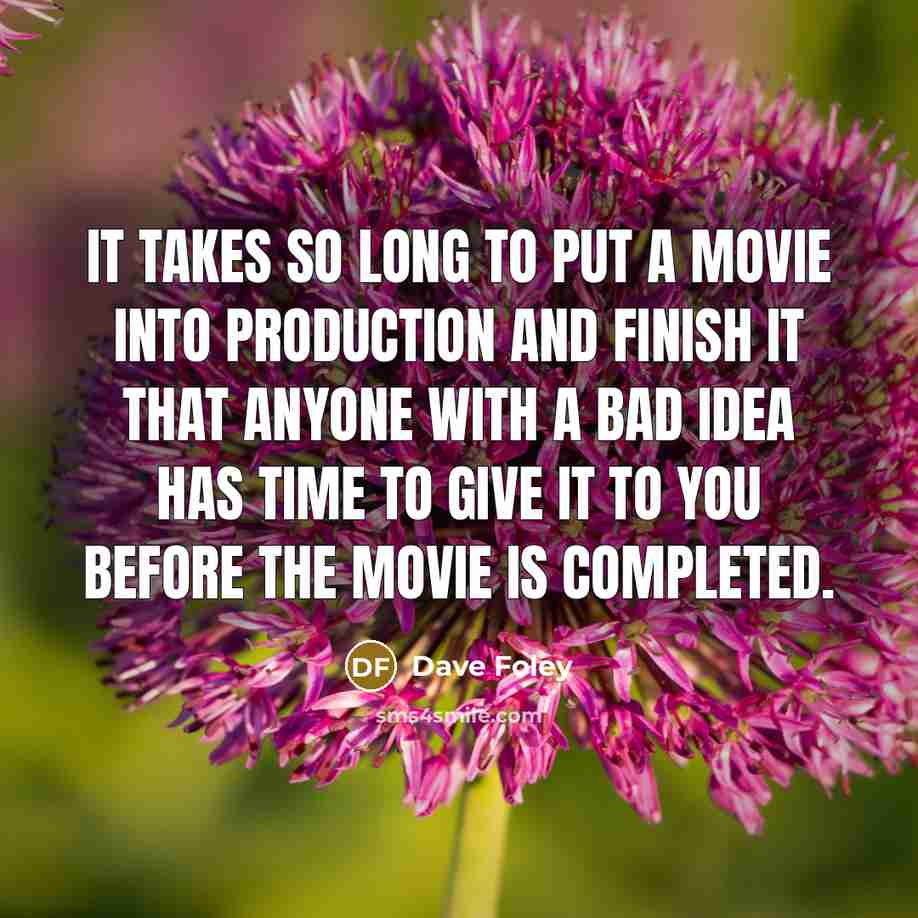 “It takes so long to put a movie into production…” quote by Dave Foley